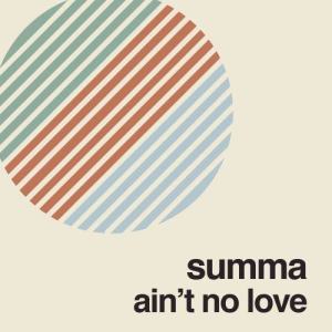 Ain't No Love的專輯Summa
