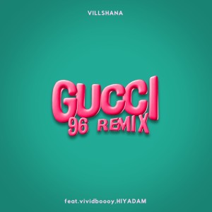 Listen to GUCCI (96 REMIX) song with lyrics from VILLSHANA