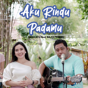 收听Dara Ayu的Aku Rindu Padamu歌词歌曲
