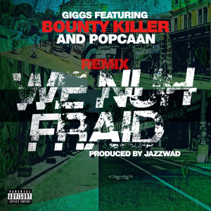 Giggs的專輯We Nuh Fraid (Remix) [feat. Bounty Killer and Popcaan] [Explicit]