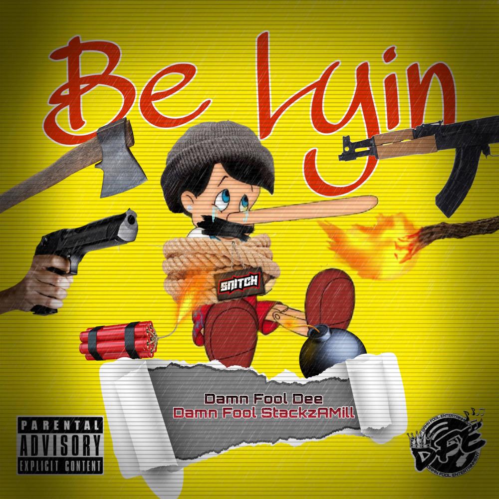 Be Lyin (feat. Damn Fool Dee & Damn Fool StackzAMill) (Explicit)