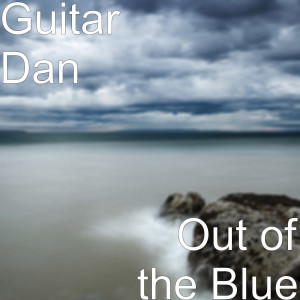 Listen to Out of the Blue song with lyrics from Guitar Dan