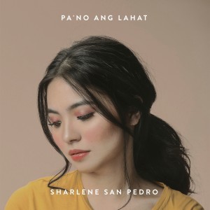 收聽Sharlene San Pedro的Pa’no Ang Lahat歌詞歌曲