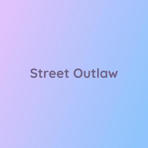 Listen to Street Outlaw song with lyrics from Songlorious