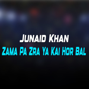 Listen to Zama Pa Zra Ya Kai Hor Bal song with lyrics from Junaid Khan