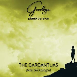 ดาวน์โหลดและฟังเพลง Goodbye (feat. Eric Castiglia) (Piano version) พร้อมเนื้อเพลงจาก The Gargantuas