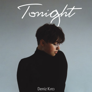 Listen to Tonight song with lyrics from Deniz Kırcı