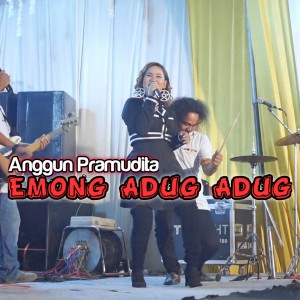 收听Anggun Pramudita的Emong Adug Adug歌词歌曲
