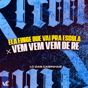 收聽LC DAS CASINHAS的Ela Finge Que Vai pra Escola X Vem Vem Vem de Re (Explicit)歌詞歌曲