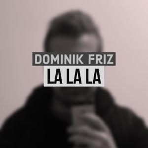 收聽Dominik Friz的La La La歌詞歌曲