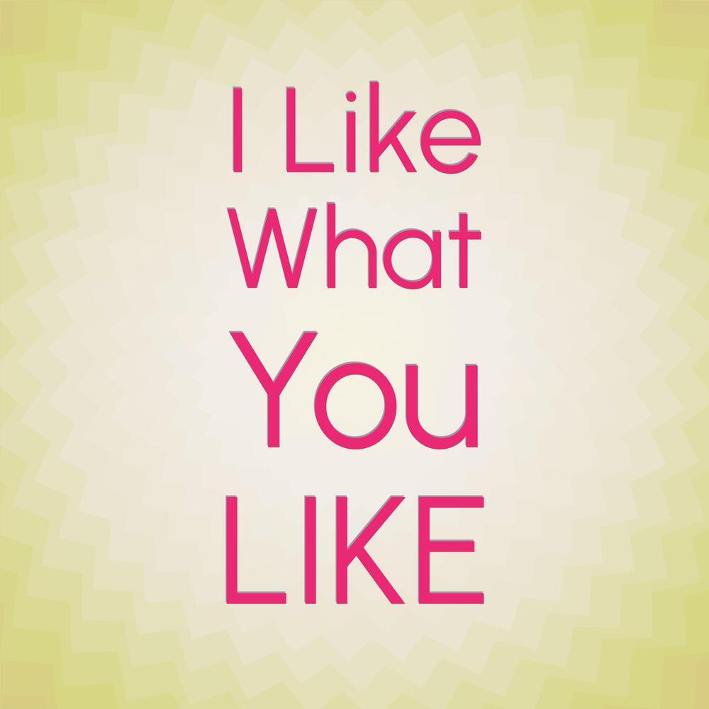 I Like What You Like