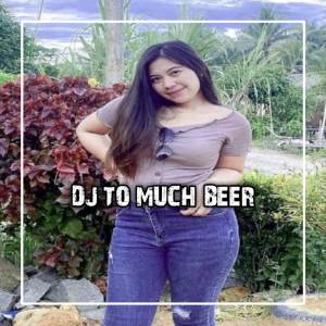 收聽DJ Banjar的DJ TO MUCH BEER MANGKANE (DJ版)歌詞歌曲