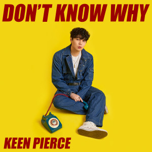 ดาวน์โหลดและฟังเพลง Don’t know why พร้อมเนื้อเพลงจาก KEEN PIERCE