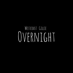 Listen to Overnight song with lyrics from WestCoast Gillie