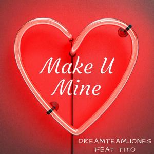 DreamteamJones的專輯Make U Mine (feat. Tito) (Explicit)