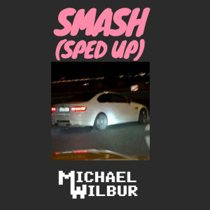 收聽Michael Wilbur的SMASH (Sped Up)歌詞歌曲