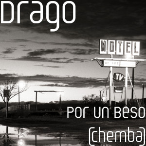 收听Drago的Por Un Beso (Chemba)歌词歌曲