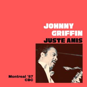 อัลบัม Juste Amis (Live Montreal '87) ศิลปิน johnny griffin