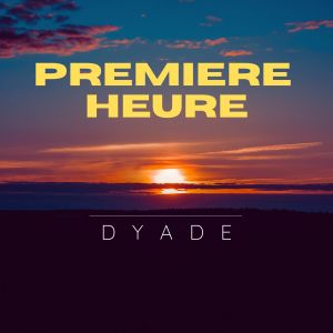 Listen to Premiere Heure song with lyrics from Dyade