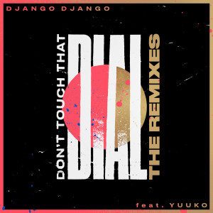 ดาวน์โหลดและฟังเพลง Don't Touch That Dial (feat. Yuuko Sings) (Make A Dance Remix) พร้อมเนื้อเพลงจาก Django Django