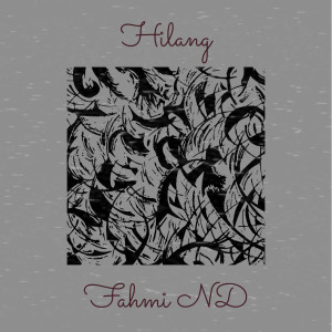 ดาวน์โหลดและฟังเพลง Hilang พร้อมเนื้อเพลงจาก Fahmi ND