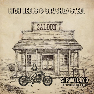 SirWillyD的专辑High Heels & Brushed Steel (Saloon Song) (Explicit)
