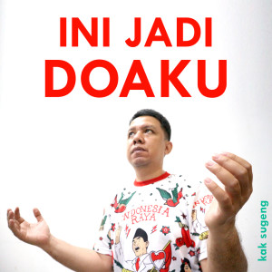 Dengarkan Ini Jadi Doaku lagu dari Kak Sugeng dengan lirik