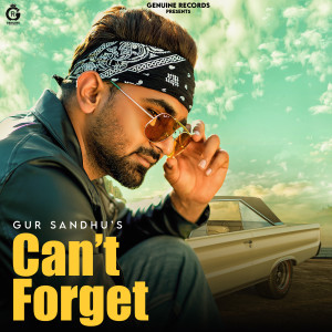 Listen to Can't Forget (Explicit) song with lyrics from GUR SANDHU