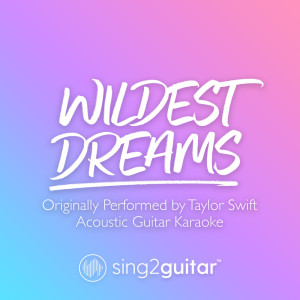 Album Wildest Dreams (Originally Performed by Taylor Swift) (Acoustic Guitar Karaoke) from Sing2Guitar