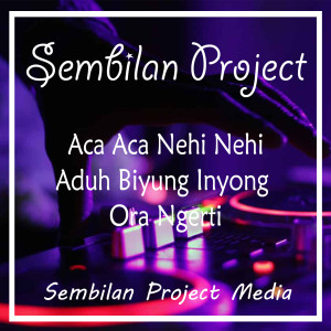Dengarkan Aca Aca Nehi Nehi Aduh Biyung Inyong Ora Ngerti (Remix) lagu dari Sembilan Project dengan lirik