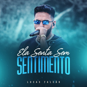 Lucas Falcão的專輯Ela Senta Sem Sentimento (Ao Vivo) [Explicit]