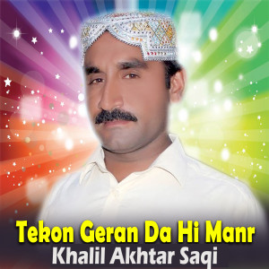 Listen to Tekon Geran Da Hi Manr song with lyrics from Khalil Akhtar Saqi