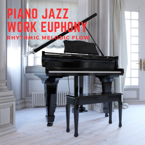 Album Piano Jazz Work Euphony: Rhythmic Melodic Flow oleh Amazing Chill Out Jazz Paradise