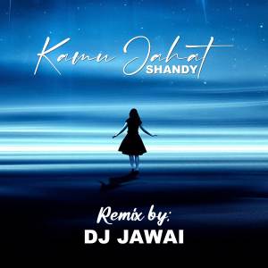 Album DJ KAMU JAHAT - SHANDY (REMIX) oleh DJ Jawai