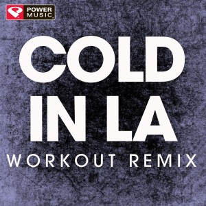 ดาวน์โหลดและฟังเพลง Cold in La (Extended Workout Remix) พร้อมเนื้อเพลงจาก Power Music Workout