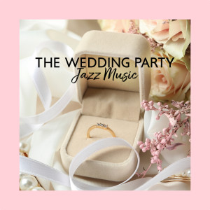 Album The Wedding Party Jazz Music (Beautiful Piano for Your Special Day, Romantic and Emotional Music) from Wedding Music Zone