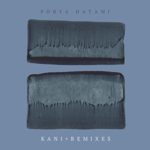 Porya Hatami的專輯Kani + Remixes