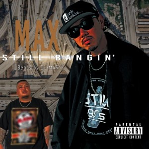 Listen to STILL BANGIN' (Explicit) song with lyrics from M.A.X