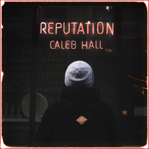 ดาวน์โหลดและฟังเพลง Reputation พร้อมเนื้อเพลงจาก Caleb Hall