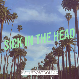 Listen to Sick in the Head (Explicit) song with lyrics from KvtThroatDollaz
