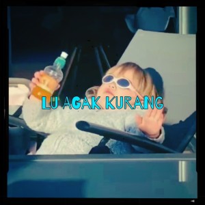 Lu Agak Kurang (Explicit)