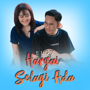 收听Elgy yandara的Hargai Selagi Ada歌词歌曲