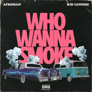 อัลบัม Who Wanna Smoke (feat. Kid Lennon) [Explicit] ศิลปิน Kid Lennon