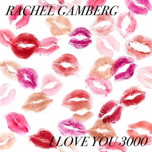 Dengarkan I Love You 3000 lagu dari Rachel Gamberg dengan lirik