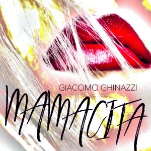 收聽Giacomo Ghinazzi的Mamacita歌詞歌曲
