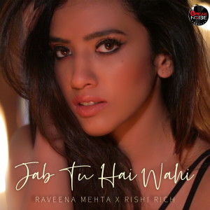 Listen to Jab Tu Hai Wahi song with lyrics from Raveena Mehta