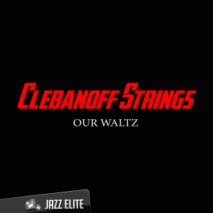 อัลบัม Our Waltz ศิลปิน Clebanoff Strings
