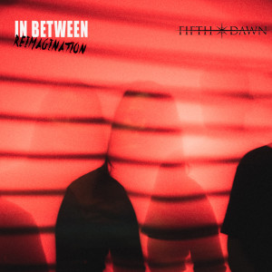 Album In Between (Reimagination) oleh Fifth Dawn