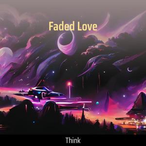ดาวน์โหลดและฟังเพลง Faded Love พร้อมเนื้อเพลงจาก Think