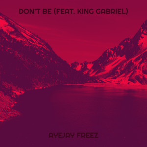 Listen to Don’t Be (Explicit) song with lyrics from AyeJay Freez